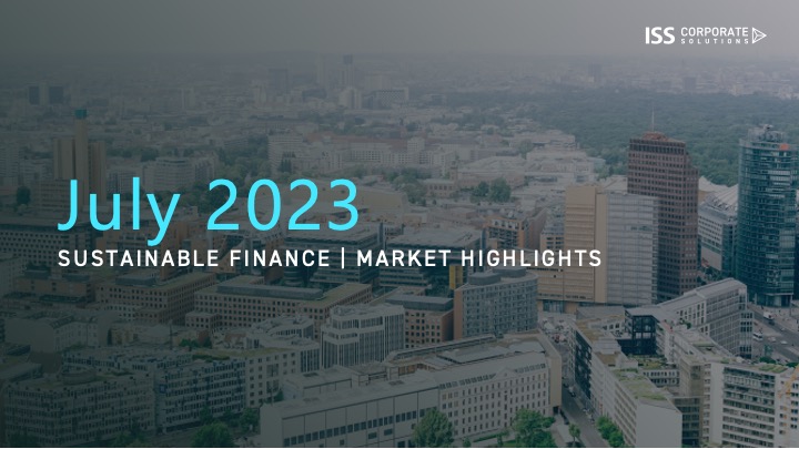 July 2023 | Sustainable Finance Market Highlights July 2023 | Sustainable Finance Market Highlights